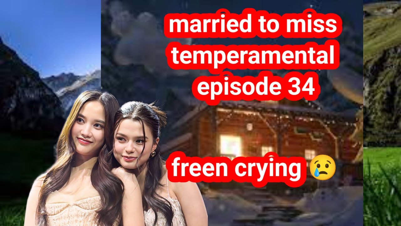 Married to miss temperamental ❤️ episode 34 😔 freen crying 😢 