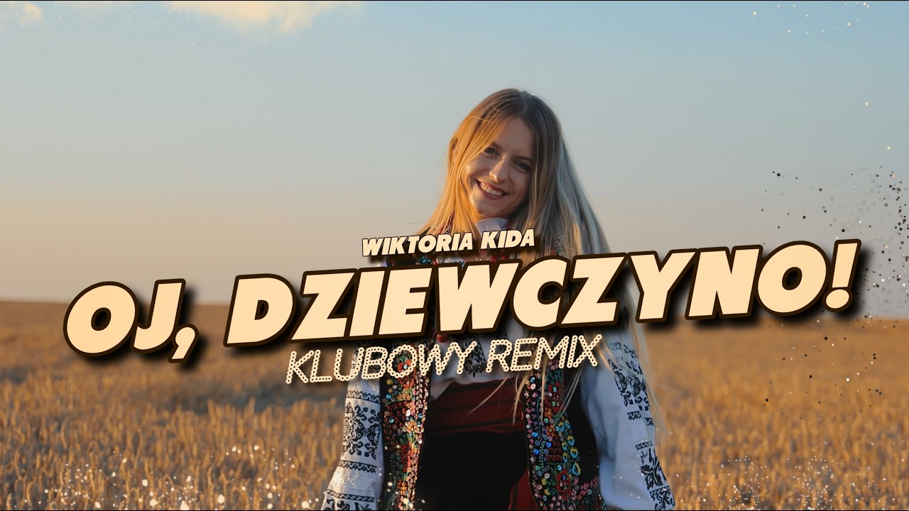 Wiktoria Kida - Oj, dziewczyno! (KLUBOWY REMIX)