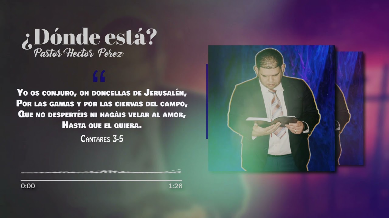 ¿Dónde está? pastor Héctor Pérez cantares 3-5