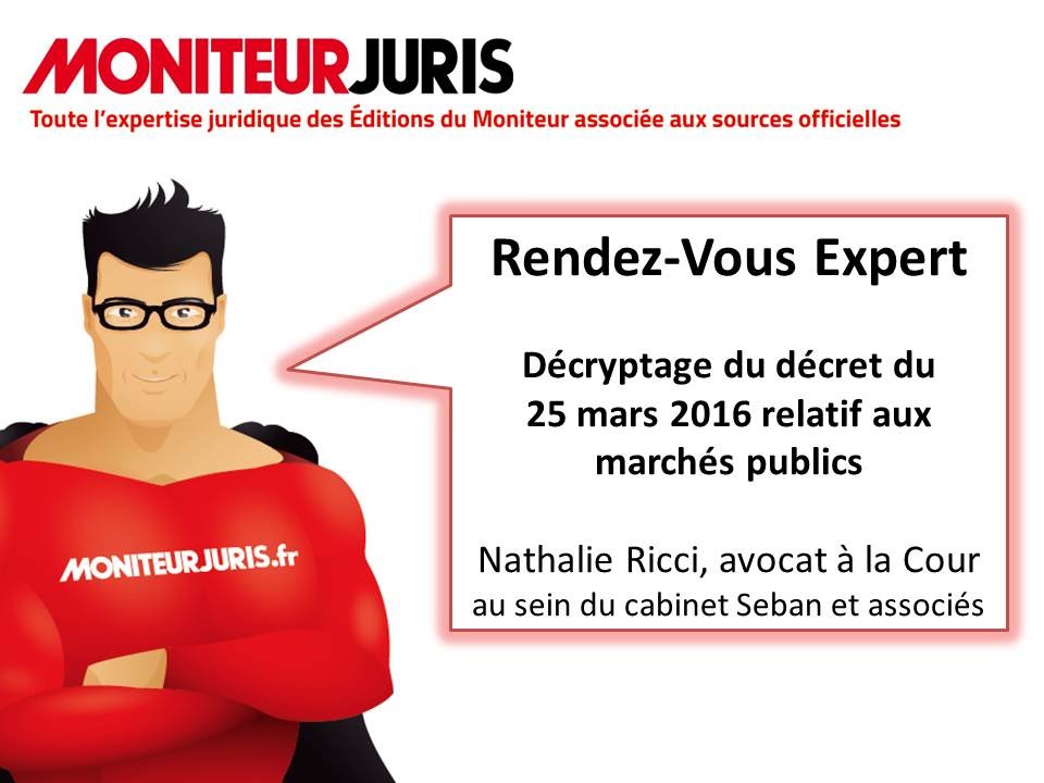 Rendez-Vous Expert Moniteur Juris : Décryptage du décret du 25 mars 2016 relatif aux marchés publics