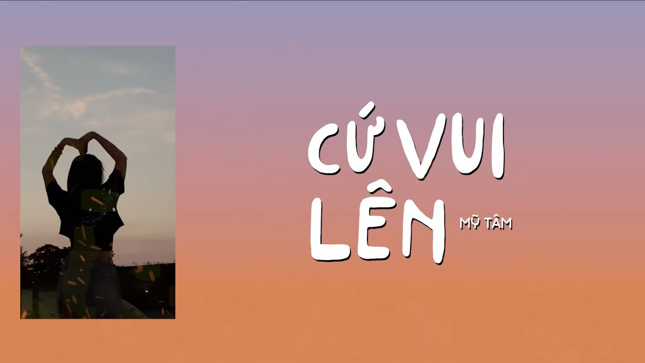 MỸ T&Acirc;M - CỨ VUI L&Ecirc;N (Karaoke)