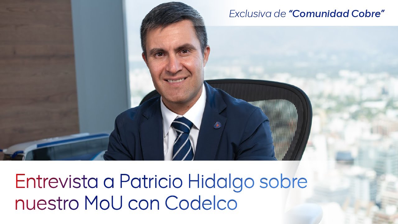 Entrevista a Patricio Hidalgo sobre nuestro MoU suscrito con Codelco