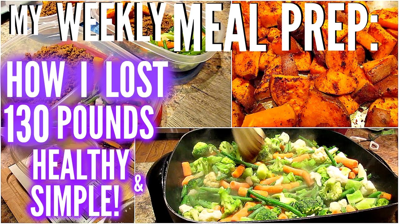 MY WEEKLY MEAL PREP: HOW I LOST 130 POUNDS HEALTHY & SIMPLE!