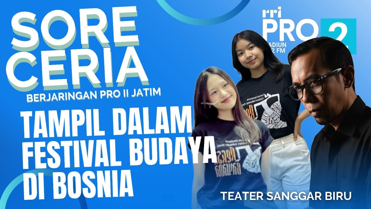 CERITA TEATER SANGGAR BIRU YG TAMPIL DLM FESTIVAL DI NEGARA BOSNIA - BERJARINGAN  PRO 2 FM SE-JATIM