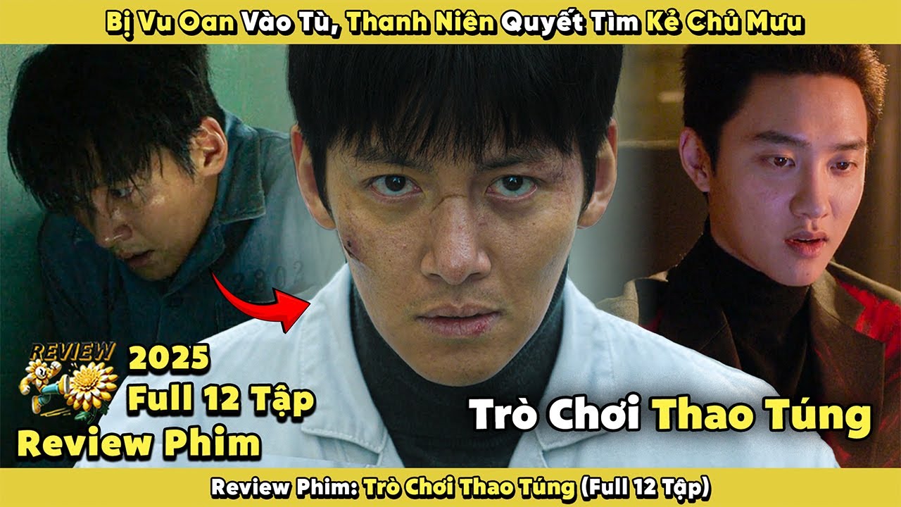 Review Phim : Bị Vu Oan Vào Tù Thanh Niên Quyết Tìm Kẻ Chủ Mưu | Trò Chơi Thao Túng 2025|Full 12 Tập