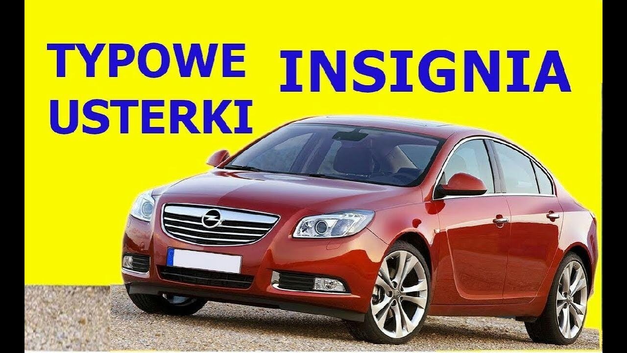 OPEL INSIGNIA OPINIE TYPOWE USTERKI ZALETY I WADY SPALANIE
