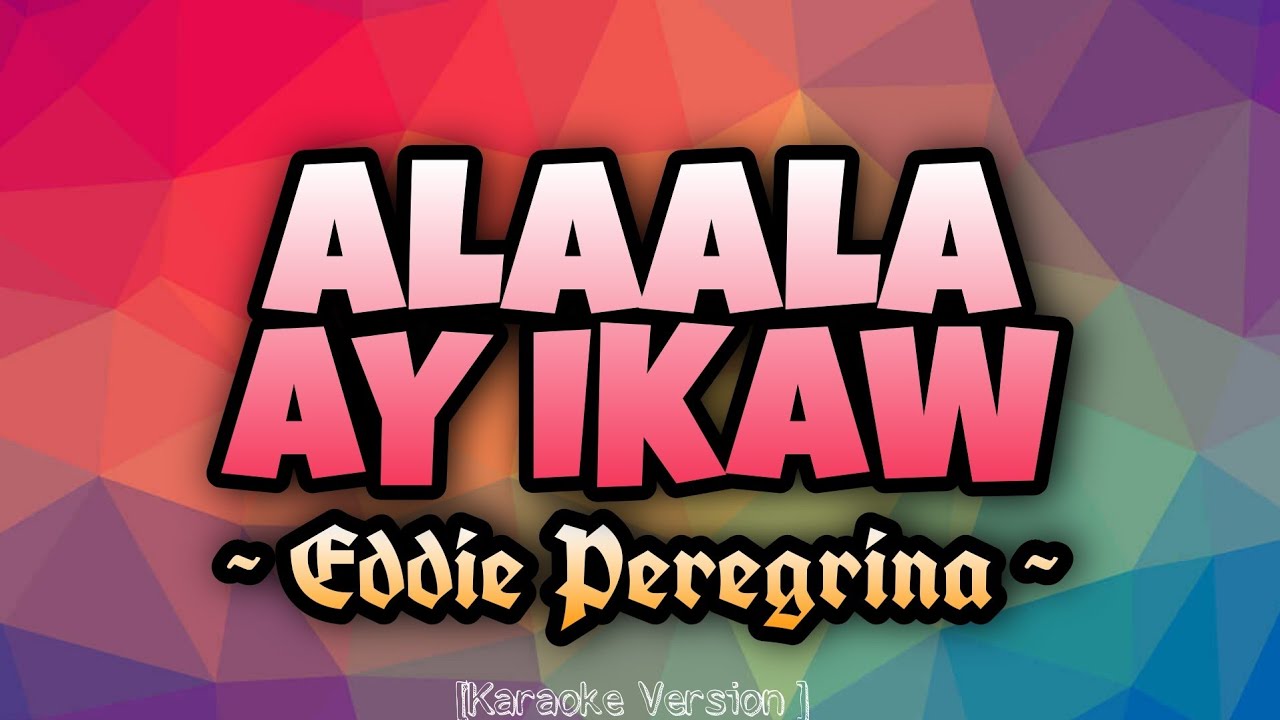 Eddie Peregrina - ALAALA AY IKAW [Karaoke Version]