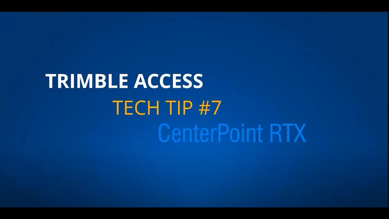 Trimble Access Tech Tips  - #7 CenterPoint RTX
