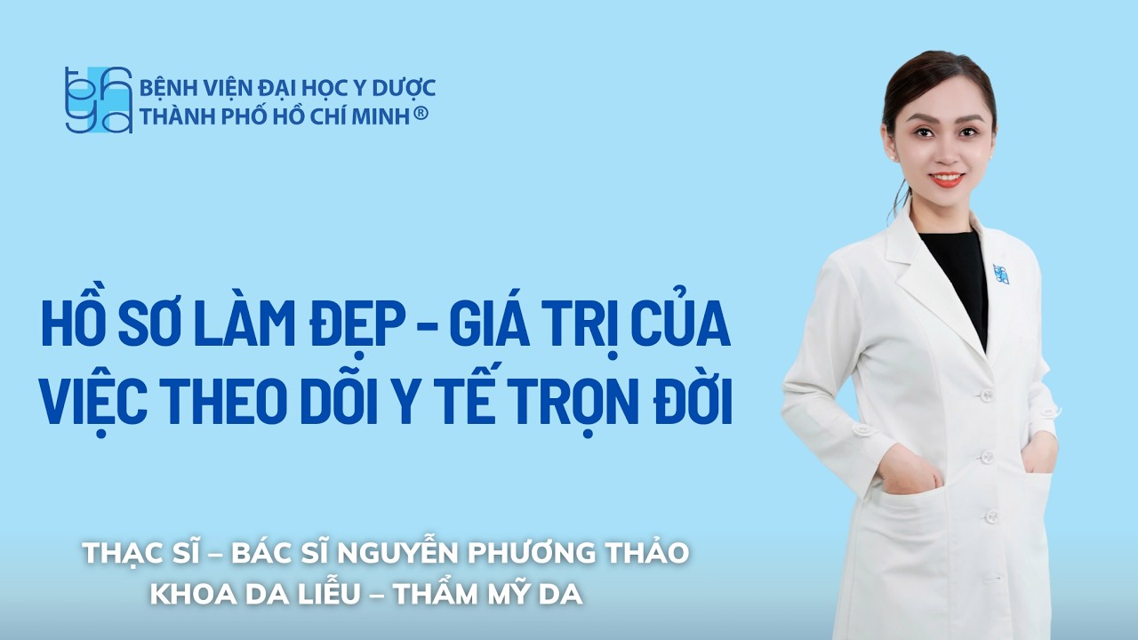 HỒ SƠ LÀM ĐẸP - GIÁ TRỊ CỦA VIỆC THEO DÕI Y TẾ TRỌN ĐỜI