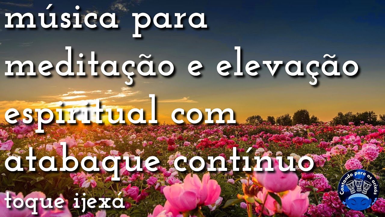 Música para meditação e elevação espiritual com atabaque contínuo - Toque Ijexá