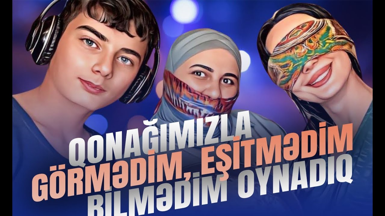 Qonağımızla Görmədim, Eşitmədim, Bilmədim Oynadıq