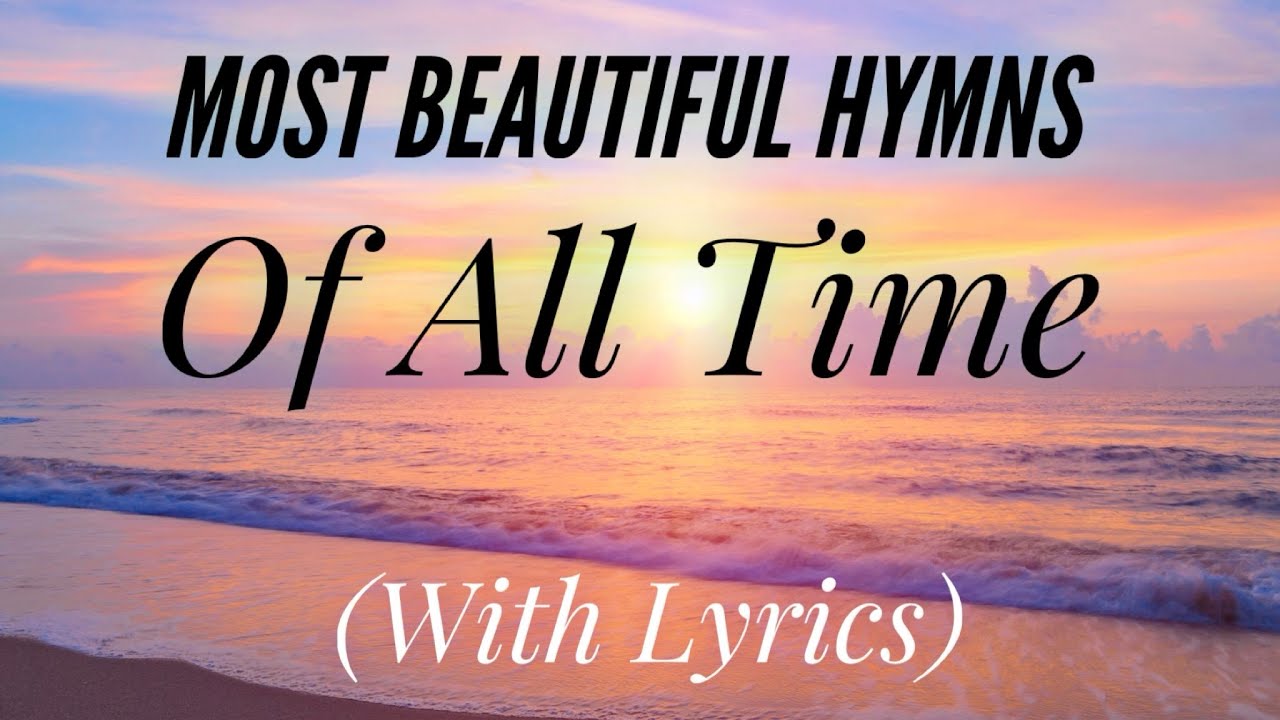 The Most BEAUTIFUL Hymns of All Time (with lyrics) (Hymn Compilation)
