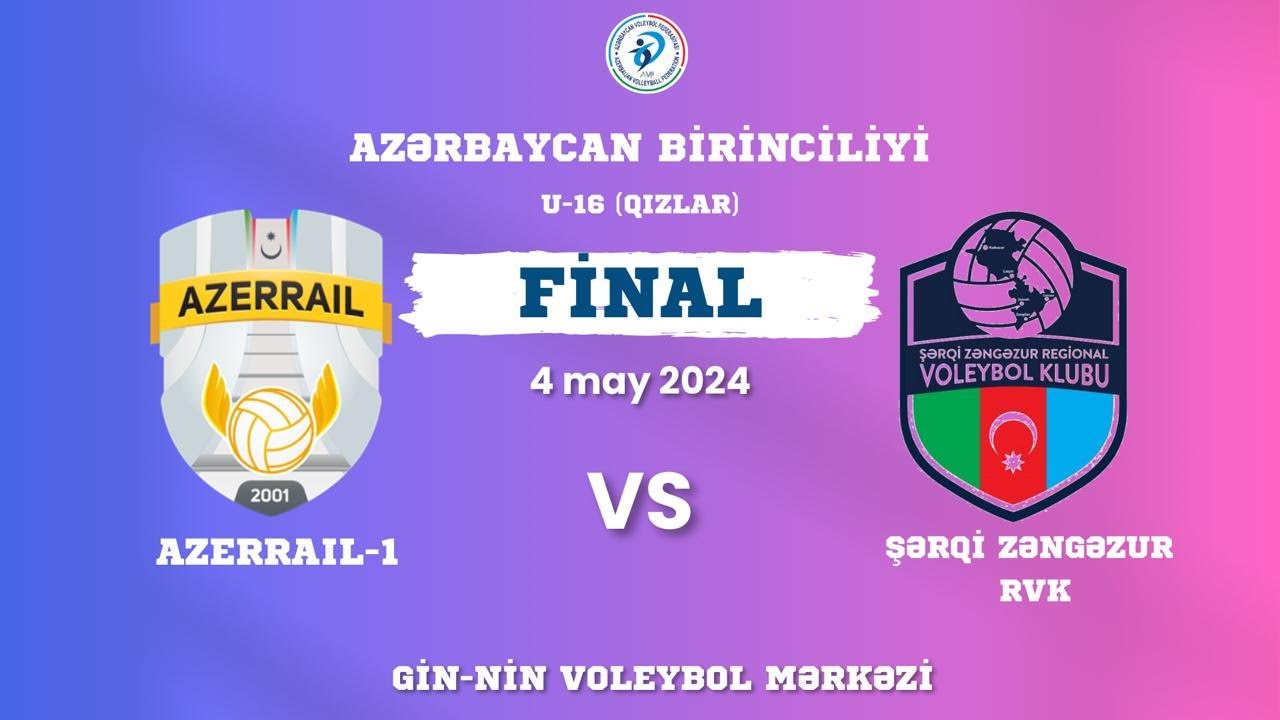 AZƏRBAYCAN BİRİNCİLİYİ  | AZERRAİL-1 - ŞƏRQİ ZƏNGƏZUR RVK |  U-16 QIZLAR | 04.05.2024 (FİNAL)