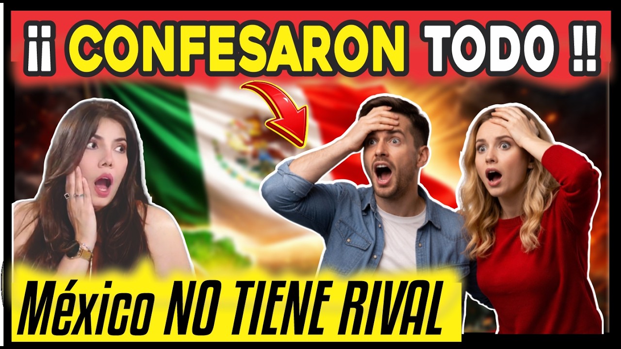 EXTRANJEROS CONFESARON LO QUE LE DUELE A MUCHOS PAÍSES MÉXICO NO TIENE RIVAL