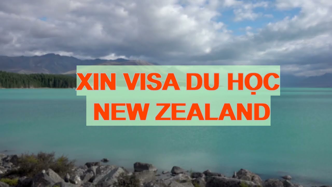 Điều kiện xin visa New Zealand cập nhật - thủ tục yêu cầu và chi phí