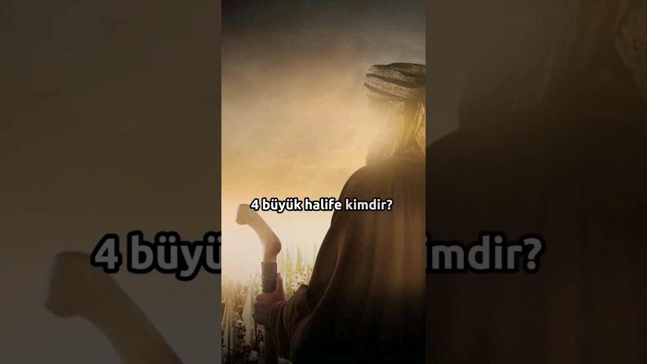 4 B&uuml;y&uuml;k Halife Kimdir?