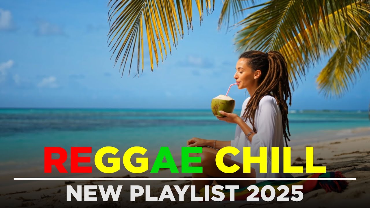 Best Reggae Chill Vibes 2025 &ndash; Paradise Flow & Sunset Energy