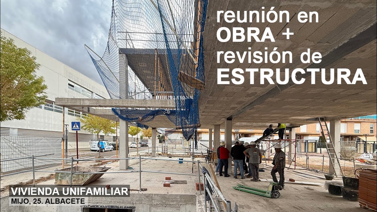 REUNIÓN en OBRA + REVISIÓN de ESTRUCTURA | Mijo 25. Albacete | BERNALTE Arquitectura