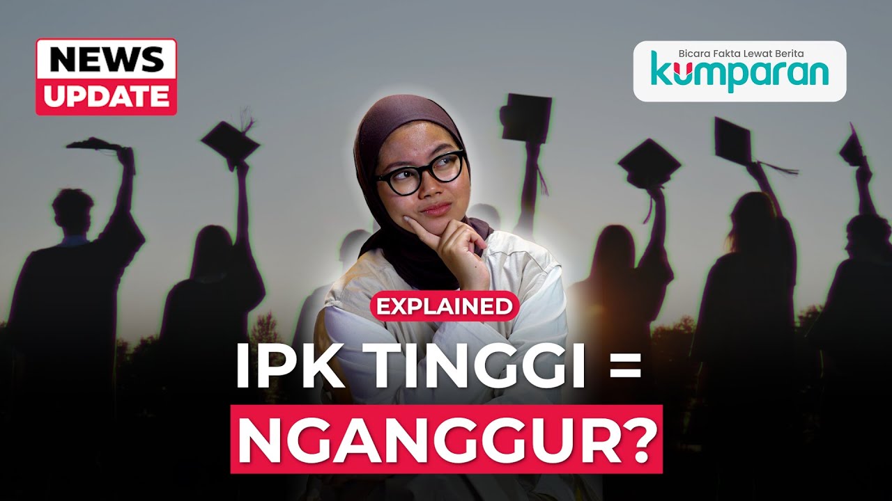 IPK Tinggi Makin Gampang, Tapi Kok Cari Kerja Makin Susah? | Explained