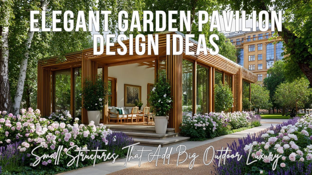 Elegant Garden Pavilion Design Ideas | Small Structures That Add Big Outdoor Luxury