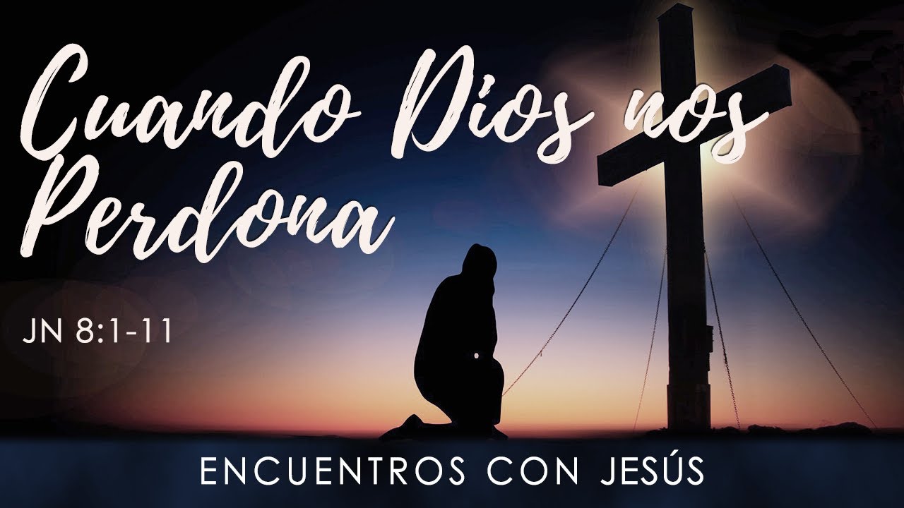 Cuando Dios nos perdona (San Juan 8:1-11)