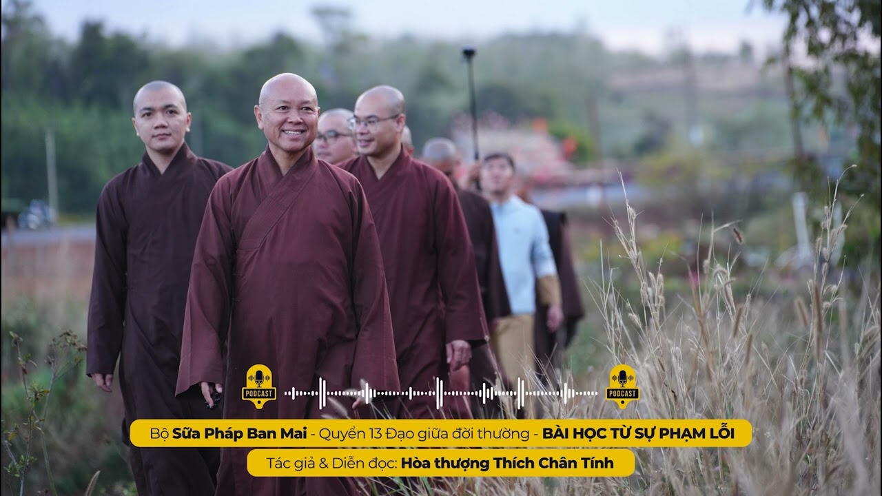 Podcast 98 I BÀI HỌC TỪ SỰ PHẠM LỖI I Tác giả & Diễn đọc - Hòa thượng THÍCH CHÂN TÍNH