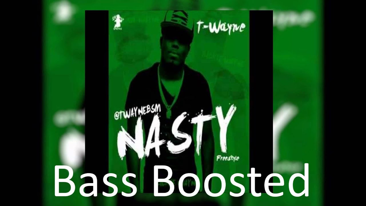 T-Wayne - Nasty (Freestyle) (Bass Boosted)