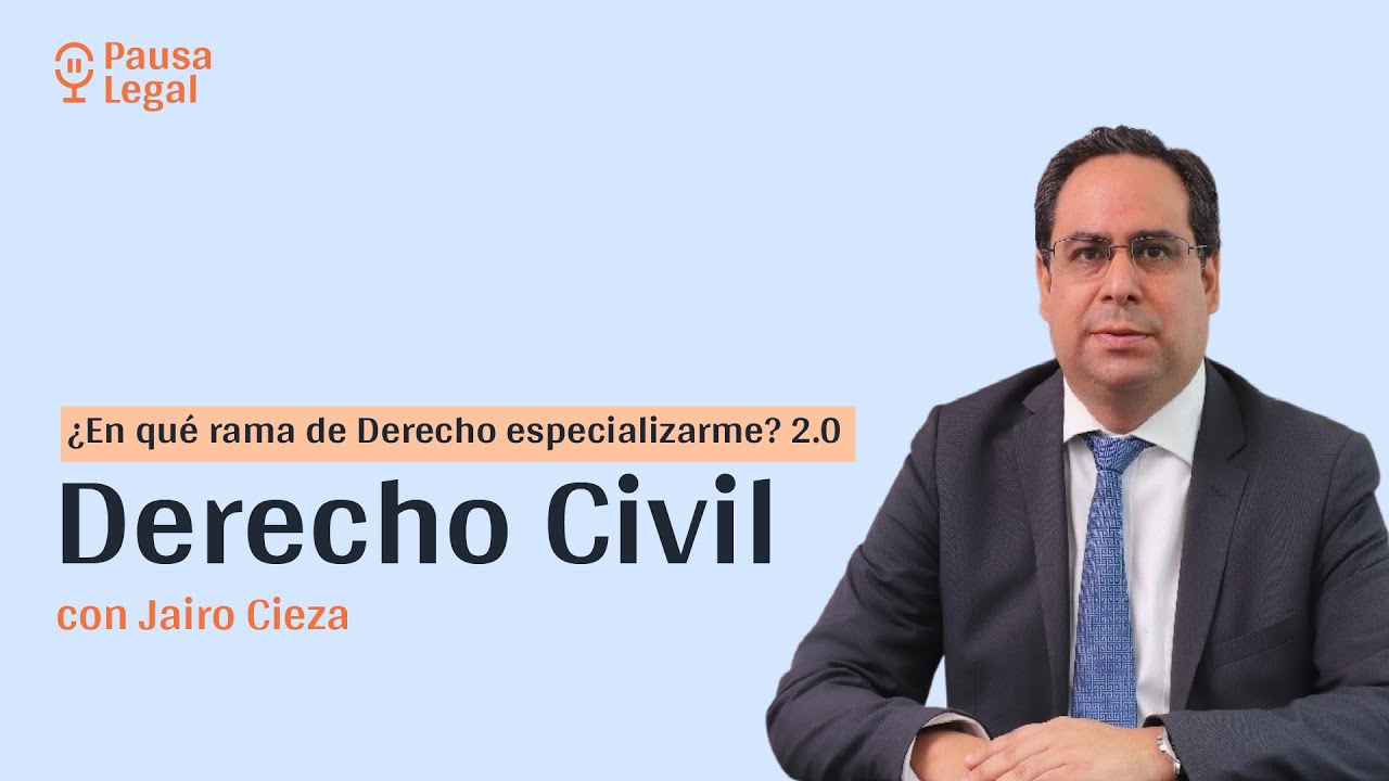 ¿Por qué especializarme en Derecho Civil? con Jairo Cieza