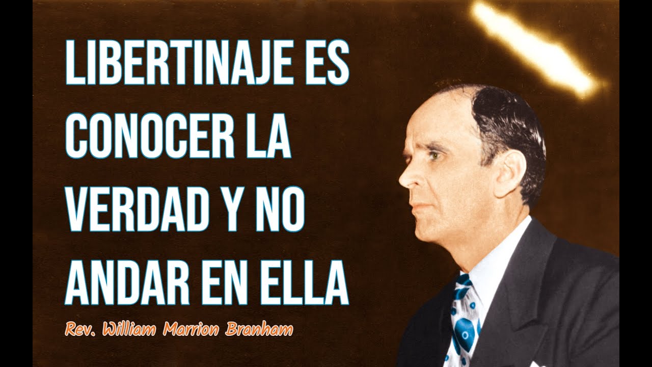 Libertinaje es conocer la Verdad y no andar en Ella | Rev. William Branham