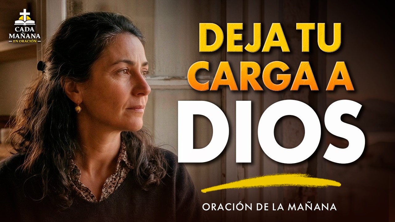 Entrega Tu Día a Dios y No Te Cargues Más | Oración de la Mañana