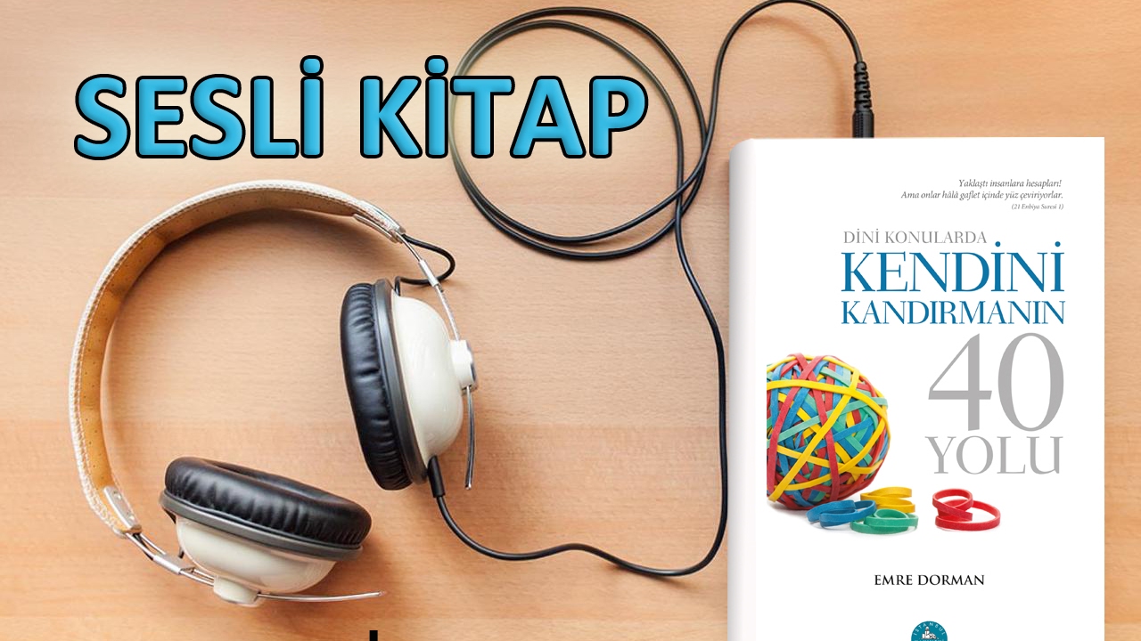 Dini Konularda Kendini Kandırmanın 40 Yolu Tek Parca Sesli Kitap