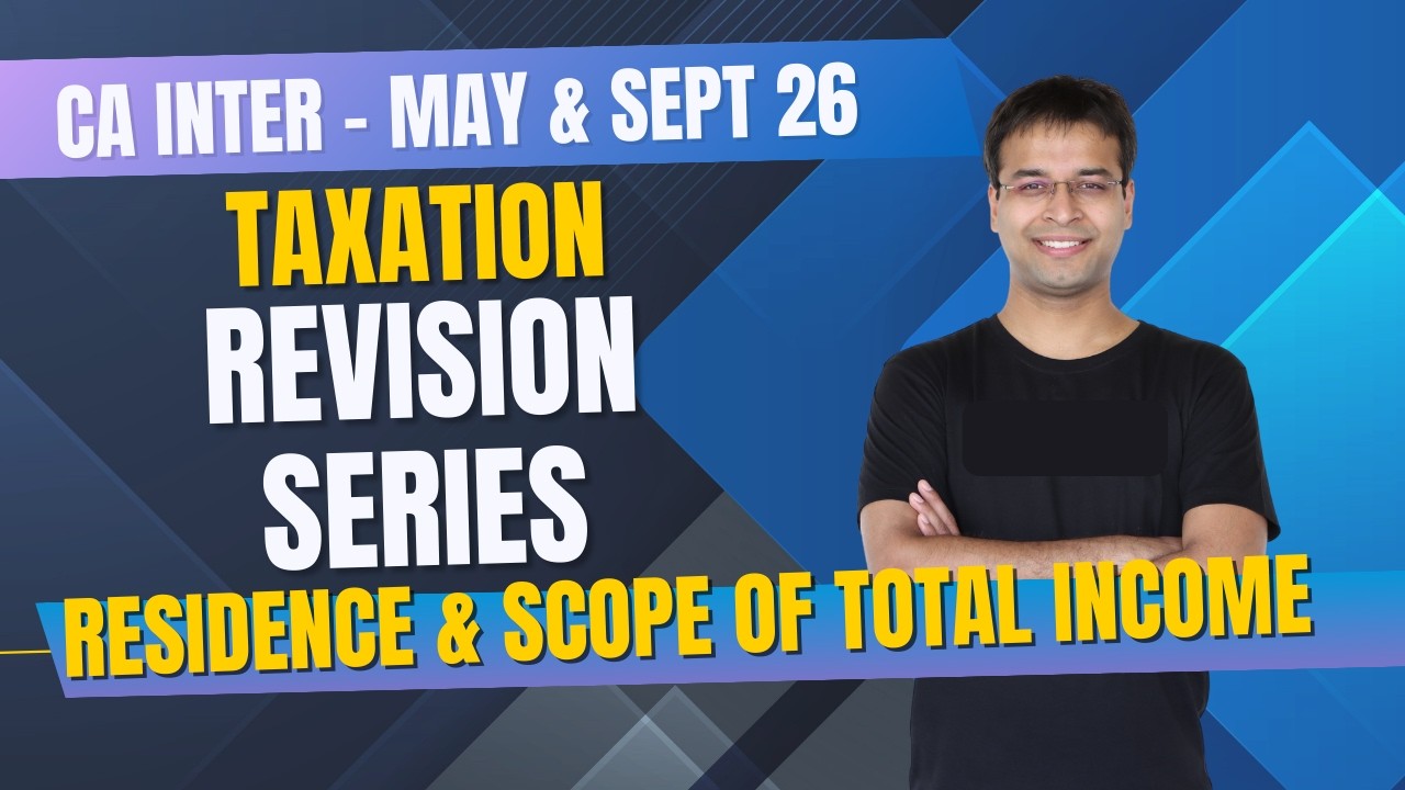 Residence & Scope of Total Income | CA Inter Tax Revision Series | May/September 2026/January 2027