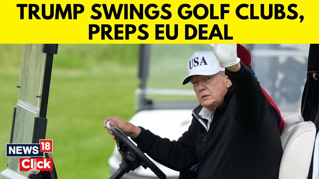 Trump EU Trade Talks | Turnberry: Where Trump Played Golf And Negotiated A U.S.–Eu Trade Deal | N18G