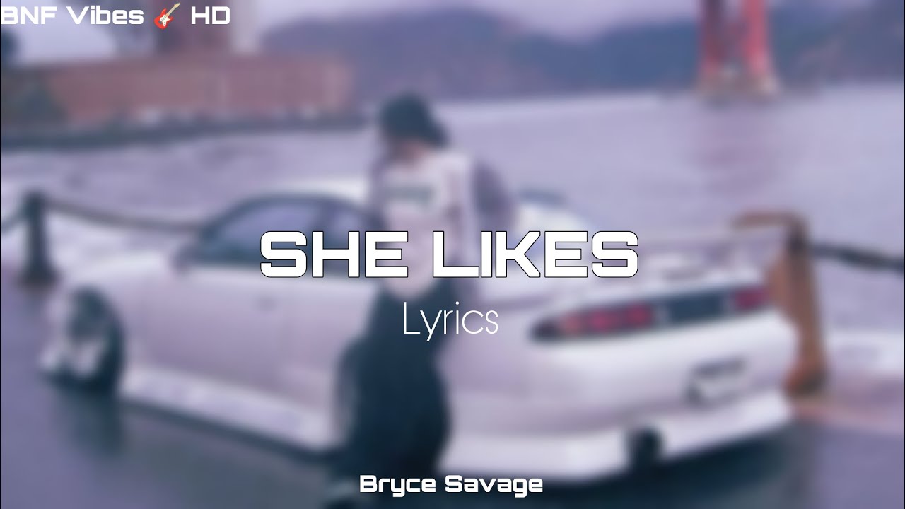 Bryce Savage - She Likes [Lyrics]