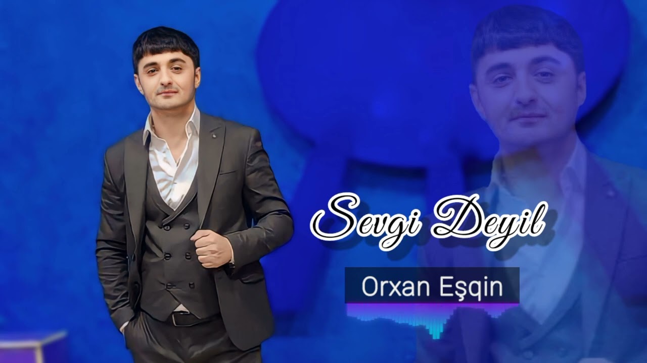 Orxan Eşqin - Sevgi Deyil | 2024 Yeni
