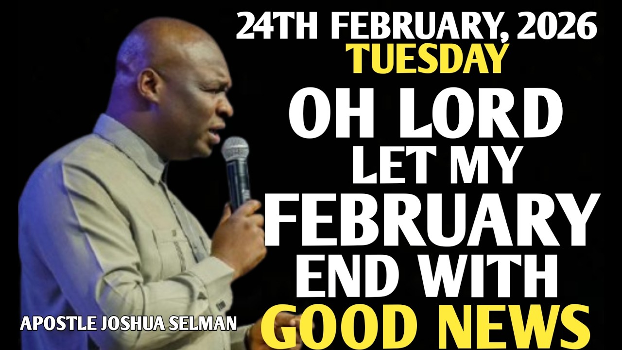 [TUESDAY, 24TH FEBRUARY 2026] MY FEBRUARY MUST END IN GOOD NEWS || APOSTLE JOSHUA SELMAN