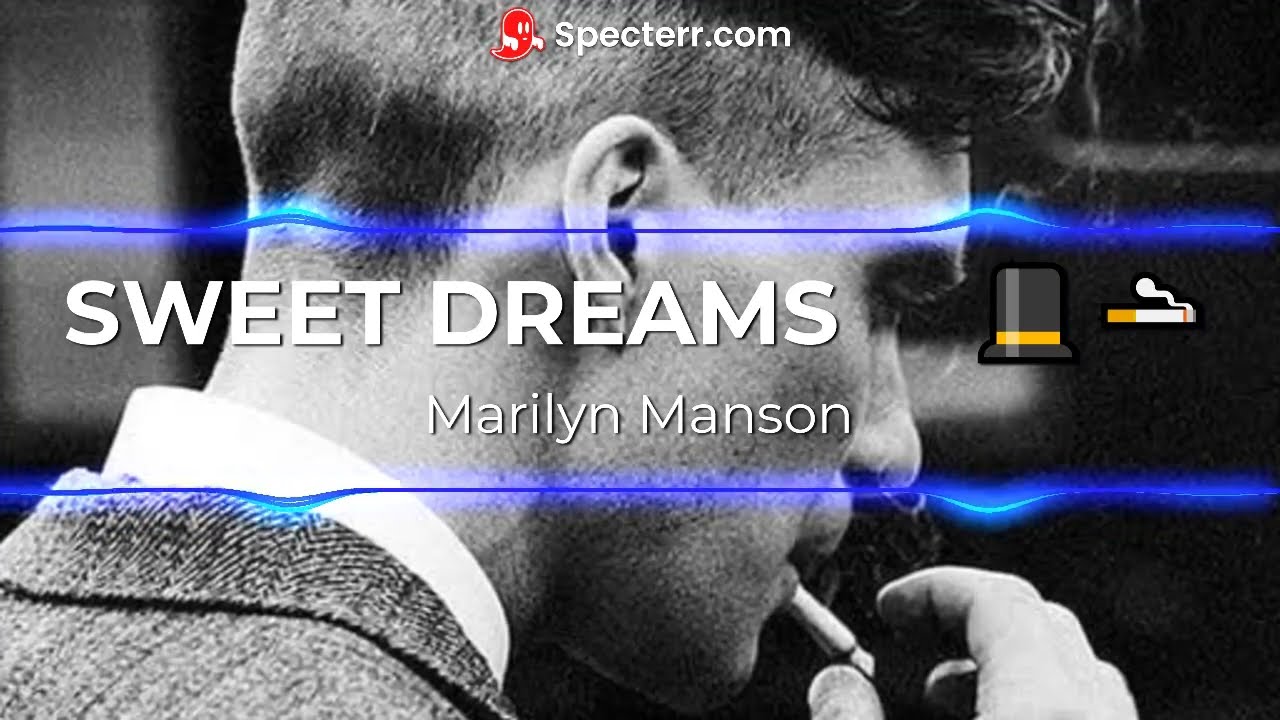 Sweet Dreams-Marilyn Manson(THOMAS SHELBY)🎩​🚬​🍷​