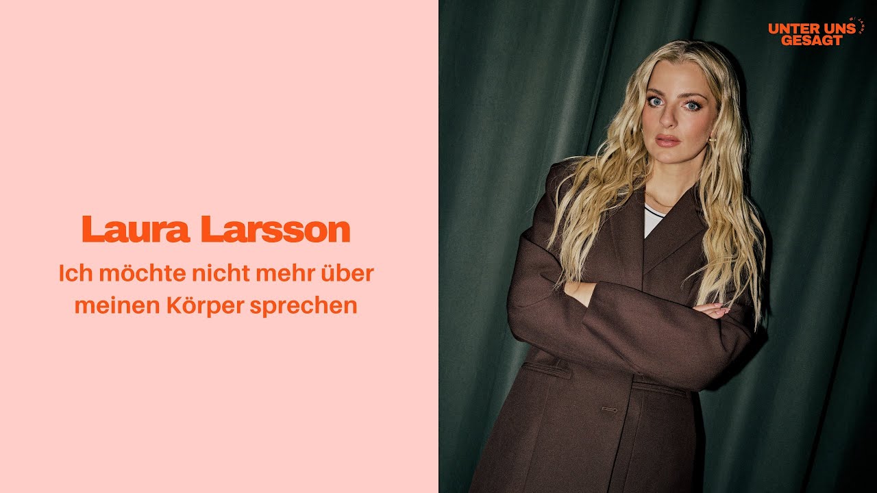 Laura Larsson: Ich m&ouml;chte nicht mehr &uuml;ber meinen K&ouml;rper sprechen