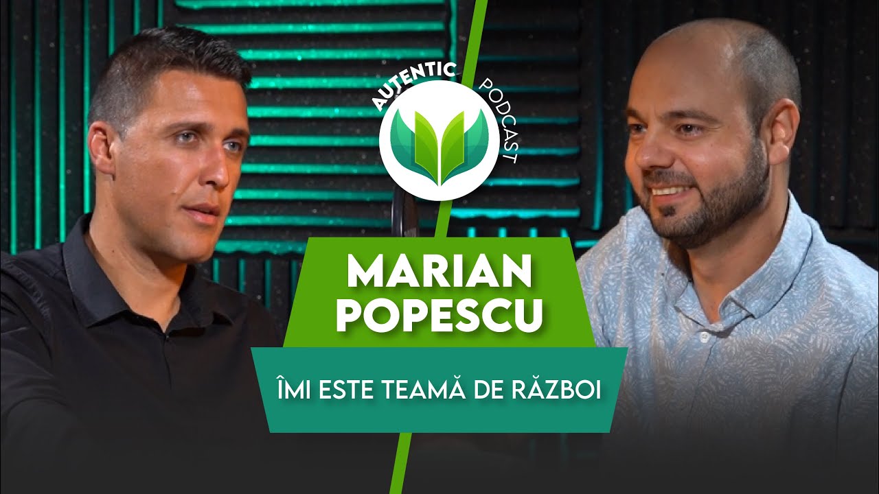 AUTENTIC podcast #24 cu Marian Popescu | Îmi este teamă de război