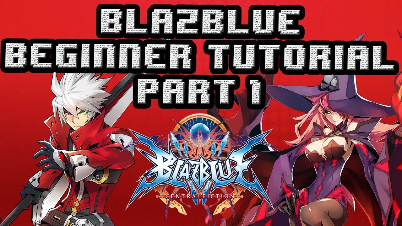 Blazblue Central Fiction Beginner's Tutorial - Part 1: Beginner Characters and Where to Start