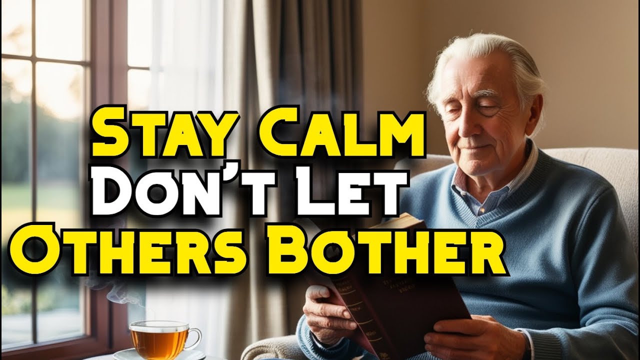 In Old Age: How to Stay Calm and Not Let Others Bother You