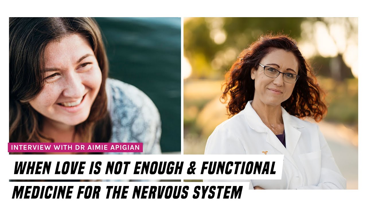 When love is not enough & functional medicine for the nervous system with Dr. Aimie Apigian