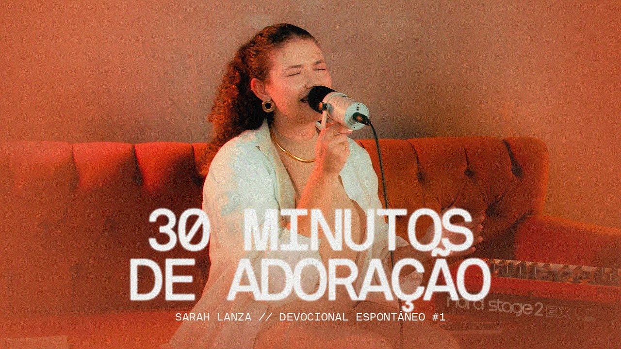 30 MINUTOS DE ADORAÇÃO | Devocional Espontâneo #1 | Sarah Lanza