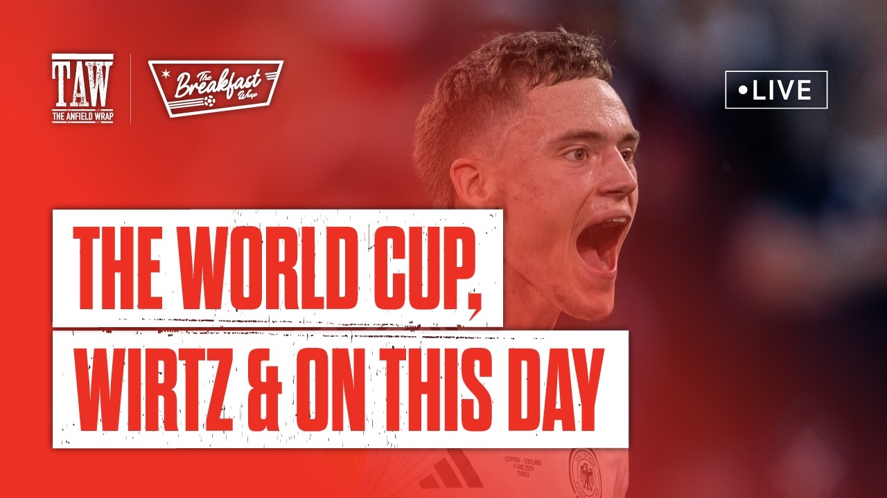 The World Cup, Wirtz & On This Day | The Breakfast Wrap