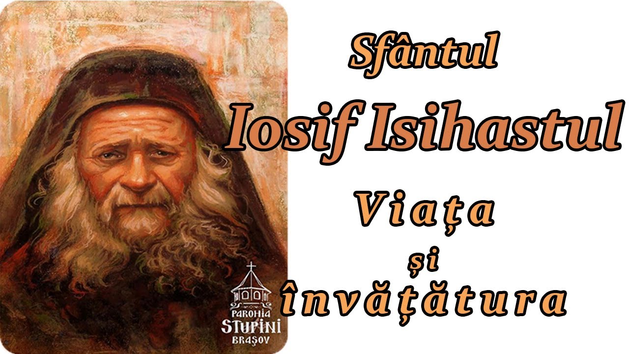 Sfântul Iosif Isihastul - Viața și Învățăturile. Prezintă: Pr. Cristian Groza din Brașov