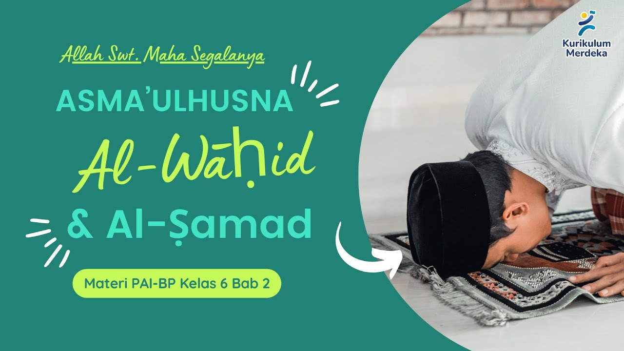 PAI Kelas 6 Kurikulum Merdeka Bab 2 | Makna Al Wahid dan As Samad