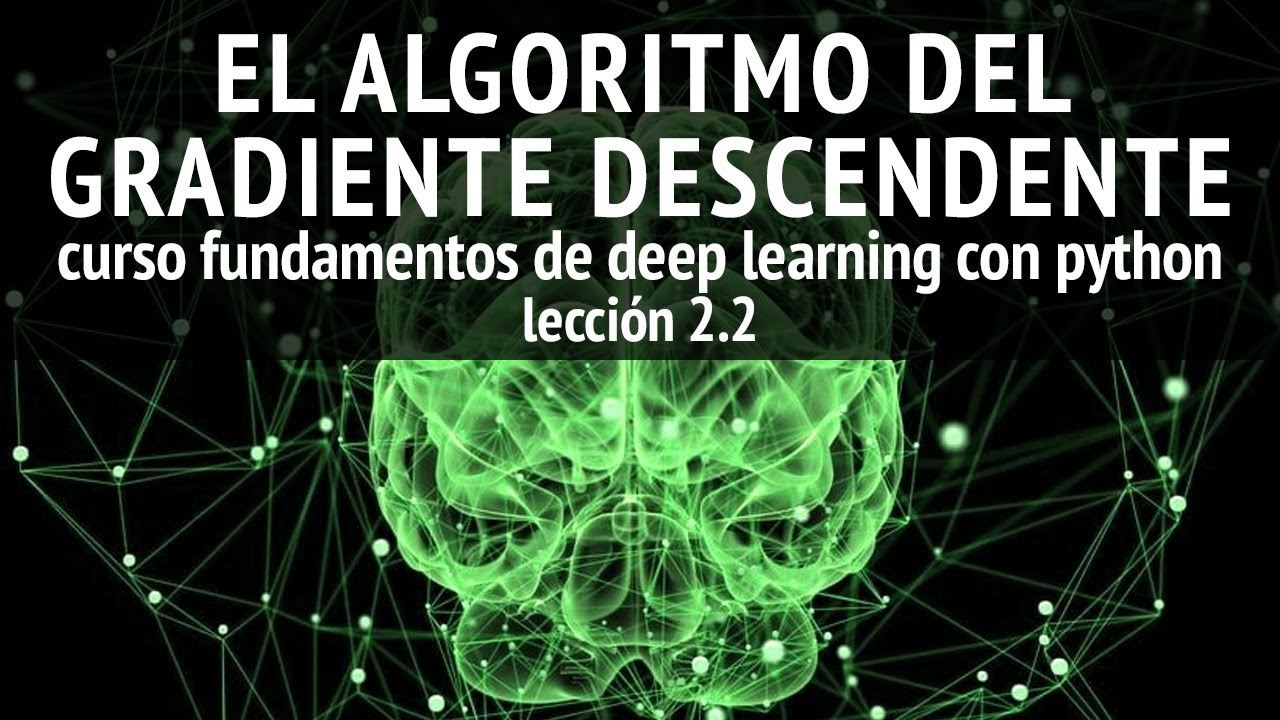 El algoritmo del GRADIENTE DESCENDENTE | Lecci&oacute;n 2.2 curso Fundamentos de Deep Learning con Python