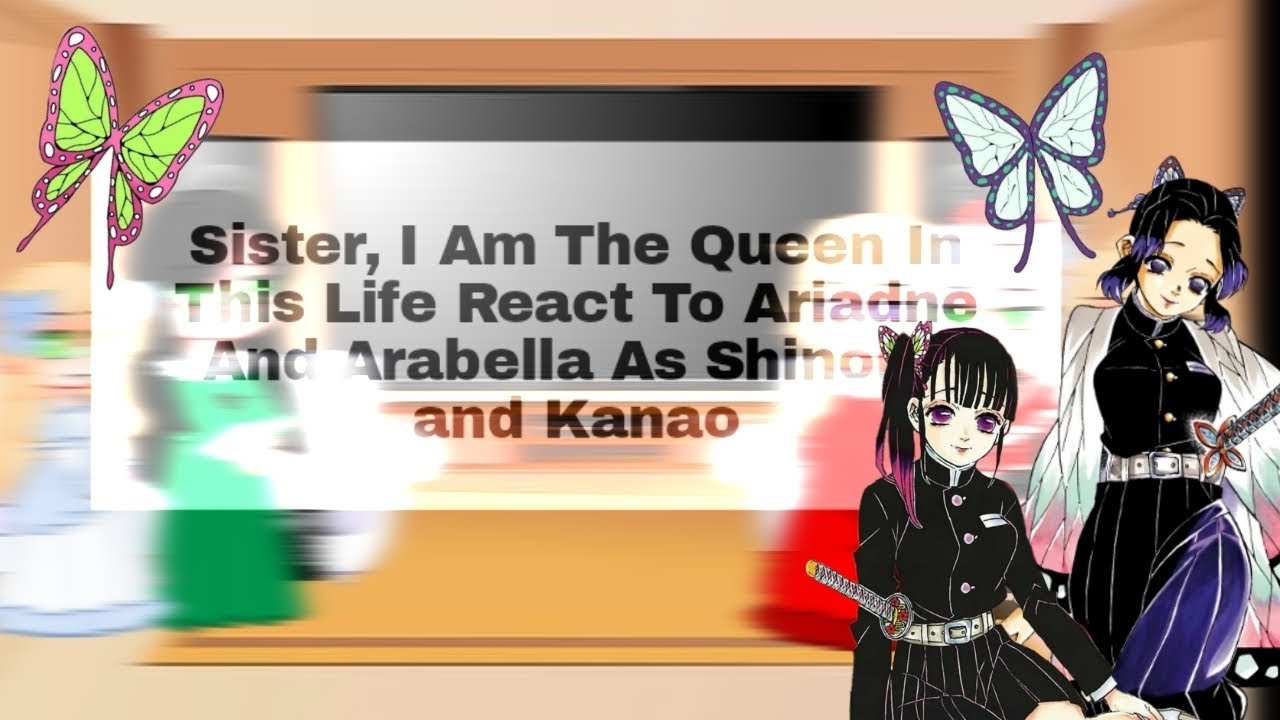 ||Sister, I Am The Queen In This Life React To Ariadne And Arabella As Shinobu and Kanao||Gacha||