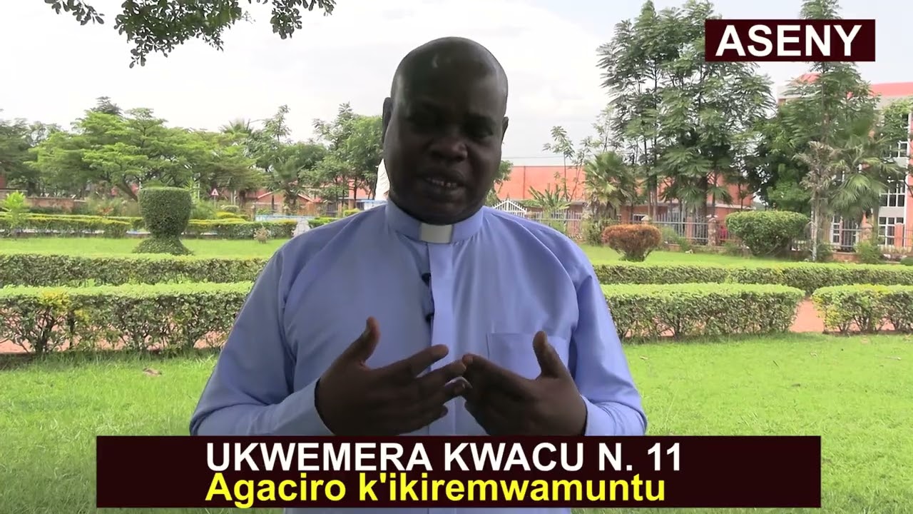 UKWEMERA KWACU N.11: Agaciro k'ikiremwamuntu II P. Senyenzi Apollon #UkwemeraKwacu