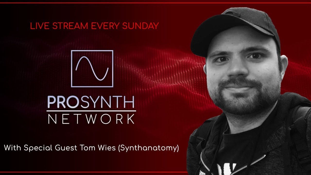 Pro Synth Network LIVE! - Episode 41: With special guest Tom Wies of Synth Anatomy